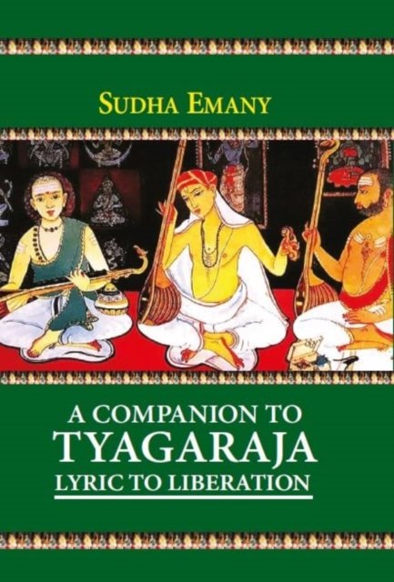 Cover for Sudha Emany · A Companion to Tyagaraja: Lyric to Liberation (Hardcover bog) (2022)