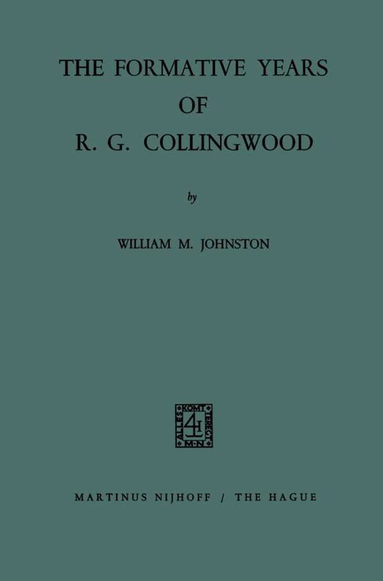 The Formative Years of R. G. Collingwood - William M. Johnston - Books - Springer - 9789401186780 - 1967