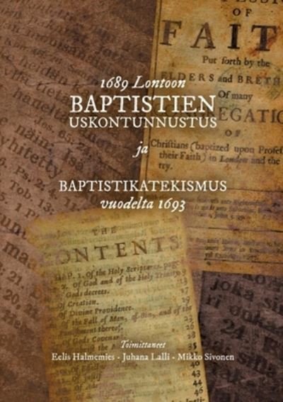 1689 Lontoon baptistien uskontunnustus ja Baptistikatekismus vuodelta 1693 - Eelis Halmemies - Bøger - Agricola teologinen instituutti - 9789526814780 - 4. september 2021