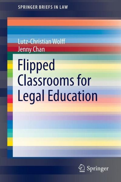 Cover for Lutz-Christian Wolff · Flipped Classrooms for Legal Education - SpringerBriefs in Law (Paperback Book) [1st ed. 2016 edition] (2016)