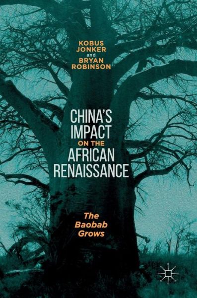 Cover for Kobus Jonker · China's Impact on the African Renaissance: The Baobab Grows (Hardcover Book) [1st ed. 2018 edition] (2018)