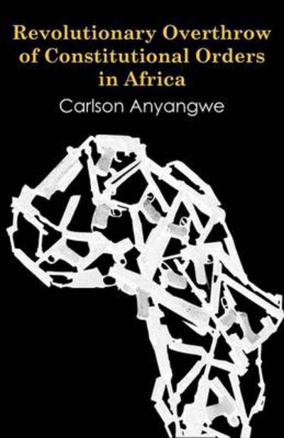 Cover for Carlson Anyangwe · Revolutionary Overthrow of Constitutional Orders in Africa (Paperback Book) (2012)