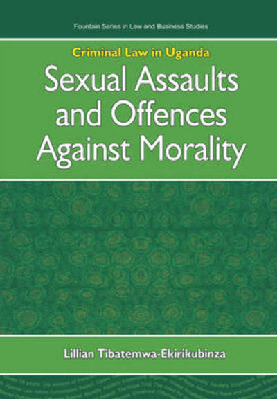 Cover for Lillian Tibatemwa-Ekirikubinza · Criminal Law in Uganda: Sexual Assaults and Offences Against Morality (Paperback Book) (2005)