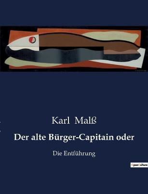 Cover for Karl Malss · Der alte Burger-Capitain oder (Paperback Book) (2023)