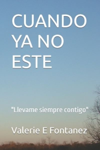 CUANDO YA NO ESTE: "Llevame contigo" - Fontanez Valerie E Fontanez - Livros - Independently published - 9798353232780 - 9 de outubro de 2022