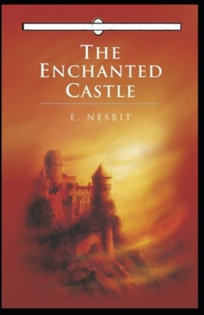 The Enchanted Castle Annotated - Edith Nesbit - Books - Independently Published - 9798423270780 - February 26, 2022