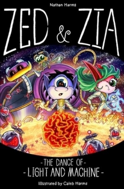 Nathan Harms · Zed & Zia: The Dance Of Light And Machine (Paperback Bog) (2021)