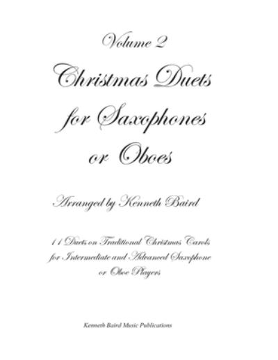 Christmas Duets for Saxophones or Oboes, Volume 2 - Kenneth Baird - Książki - Independently Published - 9798554541780 - 23 października 2020