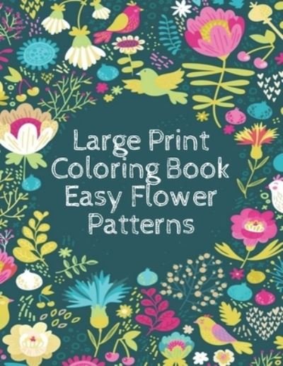 Large Print Coloring Book Easy Flower Patterns - Mb Philips - Books - Independently Published - 9798580872780 - December 15, 2020
