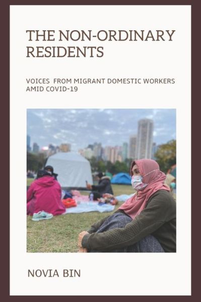 Cover for Novia Bin · The Non-ordinary Residents: Voices from Migrant Domestic Workers amid COVID-19 (Paperback Book) (2020)