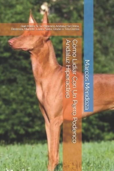 Como Lidiar Con Un Perro Podenco Andaluz Hiperactivo - Marcos Mendoza - Bücher - Independently Published - 9798594761780 - 14. Januar 2021