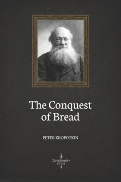 Cover for Peter Kropotkin · The Conquest of Bread (Illustrated) (Paperback Book) (2020)
