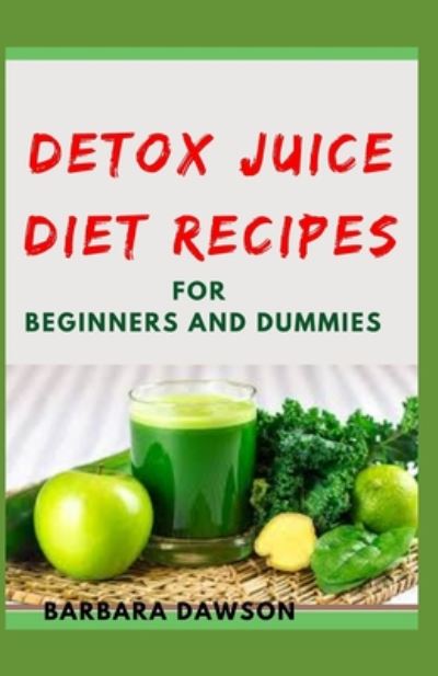 Cover for Barbara Dawson · Detox Juice Diet Recipes For Beginners and Dummies (Paperback Book) (2020)