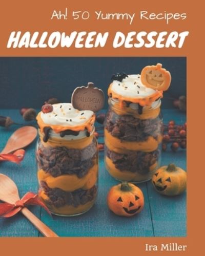 Cover for Ira Miller · Ah! 50 Yummy Halloween Dessert Recipes (Paperback Book) (2020)