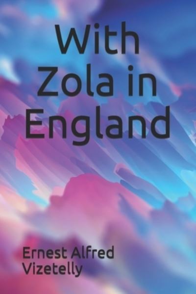 Cover for Ernest Alfred Vizetelly · With Zola in England (Paperback Book) (2020)