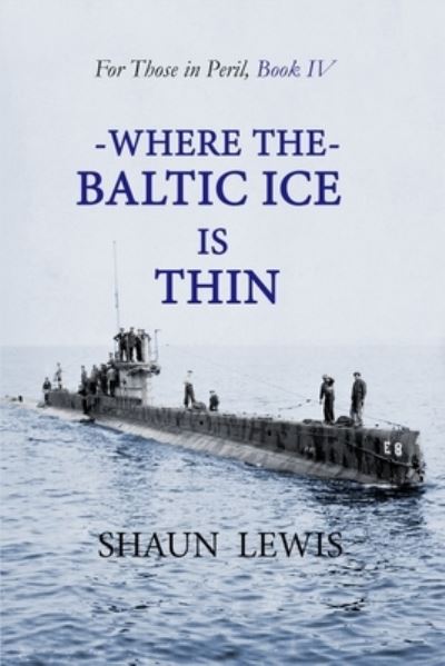 Where the Baltic Ice is Thin - For Those in Peril - Shaun Lewis - Bücher - Independently Published - 9798703734780 - 13. März 2021