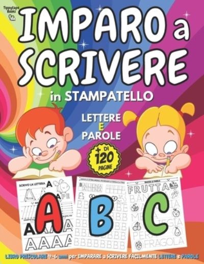 Cover for Tippytape Books · IMPARO A SCRIVERE in STAMPATELLO - Libro PRESCOLARE 4-6 anni per IMPARARE A SCRIVERE Facilmente LETTERE e PAROLE (Paperback Bog) (2021)