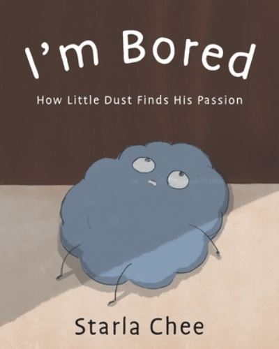 Cover for Chee Starla Chee · I'm Bored: How Little Dust Finds His Passion (Paperback Book) (2021)