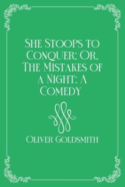 Cover for Oliver Goldsmith · She Stoops to Conquer; Or, The Mistakes of a Night: A Comedy : Royal Edition (Paperback Book) (2021)