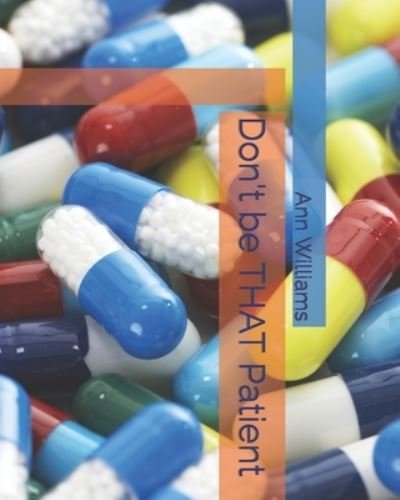 Cover for Ann Williams · Don't be THAT Patient (Paperback Book) (2022)