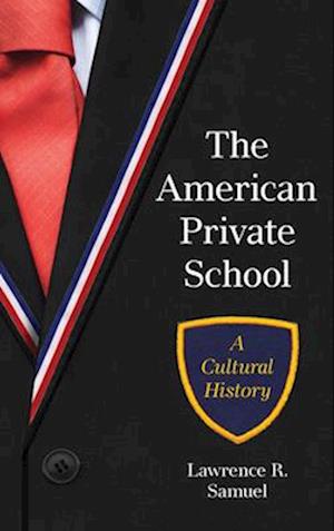 Cover for Lawrence R. Samuel · The American Private School: A Cultural History (Hardcover Book) (2025)