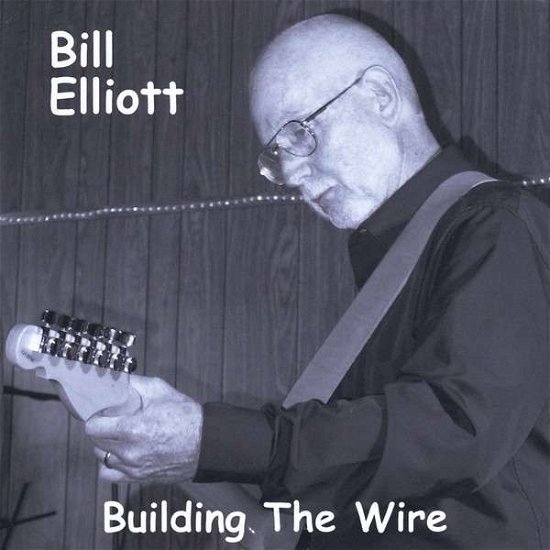 Cover for Bill Elliott · Building the Wire (CD) (2013)