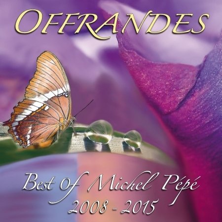 Cover for Michel Pepe · Pepe, Michel: Offrandes - Best of Michel Pepe 2008 (CD) [Digipack] (2016)