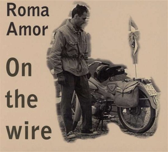 On the Wire - Roma Amor - Musik - KLANGGALERIE - 4013438100781 - 6. januar 2020