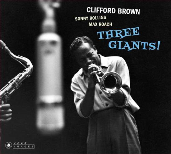 Cover for Clifford Brown &amp; Sonny Rollins &amp; Max Roach · Three Giants! / Clifford Brown And Max Roach At Basin Street (CD) [Remastered edition] (2018)