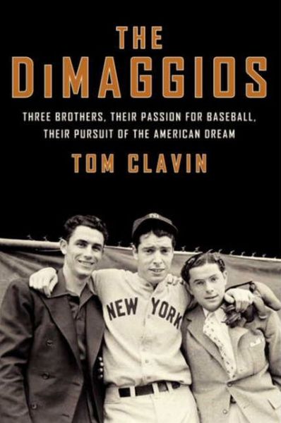 Cover for Tom Clavin · The DiMaggios: Three Brothers, Their Passion for Baseball, Their Pursuit of the American Dream (Paperback Book) (2014)