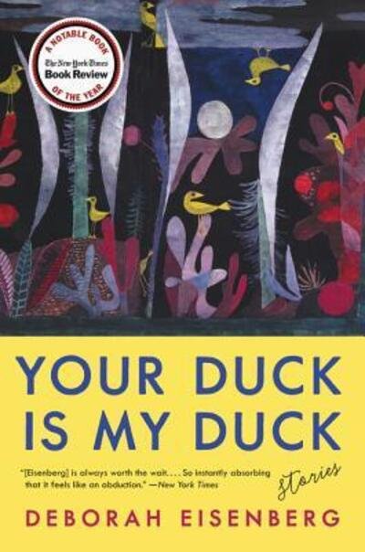 Your Duck Is My Duck: Stories - Deborah Eisenberg - Kirjat - HarperCollins - 9780062688781 - tiistai 18. kesäkuuta 2019