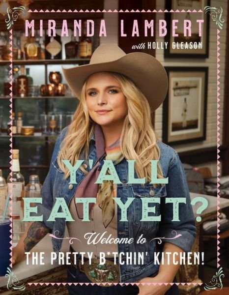 Cover for Miranda Lambert · Y'all Eat Yet?: Welcome to the Pretty B*tchin' Kitchen (Hardcover Book) (2023)