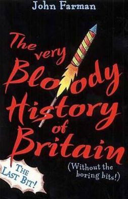 The Very Bloody History Of Britain, 2: The Last Bit! - John Farman - Bücher - Penguin Random House Children's UK - 9780099417781 - 2. August 2001