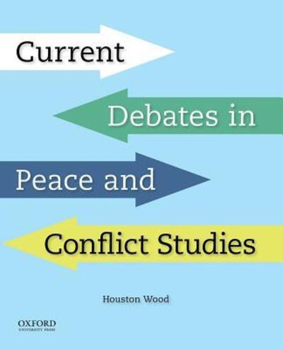 Cover for Houston Wood · Current Debates in Peace and Conflict Studies (Book) (2017)