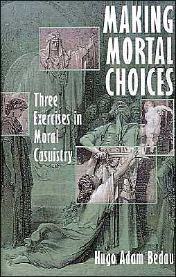 Cover for Bedau, Hugo Adam (Austin Fletcher Professor of Philosophy, Austin Fletcher Professor of Philosophy, Tufts University, USA) · Making Mortal Choices: Three Exercises in Moral Casuistry (Pocketbok) (1997)