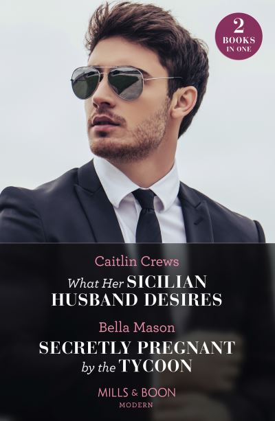 Cover for Caitlin Crews · What Her Sicilian Husband Desires / Secretly Pregnant By The Tycoon: What Her Sicilian Husband Desires / Secretly Pregnant by the Tycoon (Paperback Book) (2023)