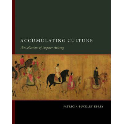 Cover for Patricia Buckley Ebrey · Accumulating Culture: The Collections of Emperor Huizong - Accumulating Culture (Gebundenes Buch) (2008)