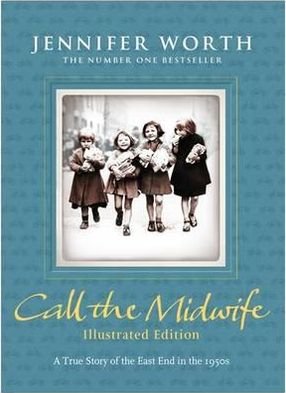 Cover for Worth, Jennifer, SRN, SCM · Call the Midwife: Illustrated Edition (Inbunden Bok) [Illustrated edition] (2012)