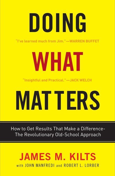 Cover for James M. Kilts · Doing What Matters: How to Get Results That Make a Difference - The Revolutionary Old-School Approach (Paperback Book) (2010)