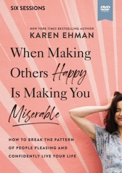 Cover for Karen Ehman · When Making Others Happy Is Making You Miserable Video Study the: How to Break the Pattern of People Pleasing and Confidently Live Your Life (DVD) (2022)