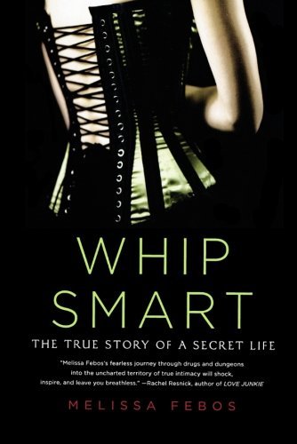 Cover for Melissa Febos · Whip Smart: the True Story of a Secret Life (Taschenbuch) [Reprint edition] (2011)