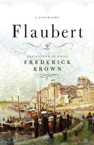 Cover for Frederick Brown · Flaubert: a Biography (Hardcover Book) [First edition] (2006)