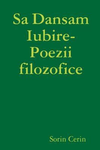 Cover for Sorin Cerin · Sa Dansam Iubire- Poezii filozofice (Paperback Book) (2019)