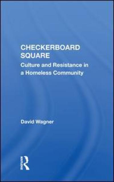 Cover for David Wagner · Checkerboard Square: Culture And Resistance In A Homeless Community (Hardcover Book) (2019)