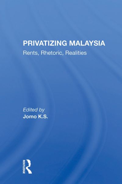 Cover for Jomo K S · Privatizing Malaysia: Rents, Rhetoric, Realities (Taschenbuch) (2024)