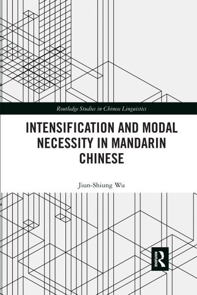 Cover for Jiun-Shiung Wu · Intensification and Modal Necessity in Mandarin Chinese - Routledge Studies in Chinese Linguistics (Paperback Bog) (2020)