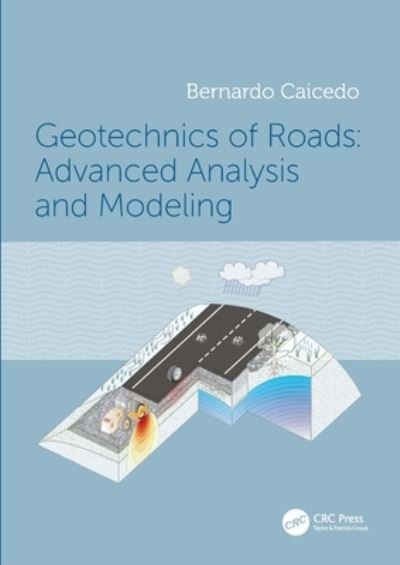 Cover for Caicedo, Bernardo (Universidad de los Andes, Bogota, Colombia) · Geotechnics of Roads: Advanced Analysis and Modeling (Paperback Book) (2023)