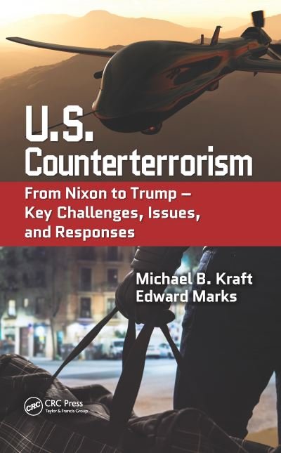 Cover for Kraft, Michael B. (Silver Spring, Maryland, USA) · U.S. Counterterrorism: From Nixon to Trump – Key Challenges, Issues, and Responses (Pocketbok) (2021)