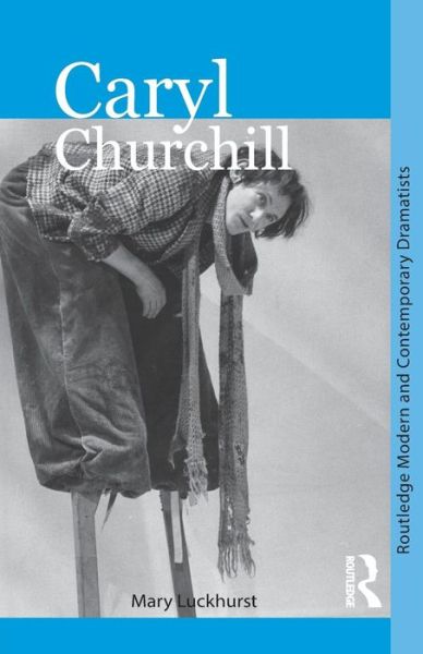 Cover for Luckhurst, Mary (University of York, UK) · Caryl Churchill - Routledge Modern and Contemporary Dramatists (Paperback Book) (2014)