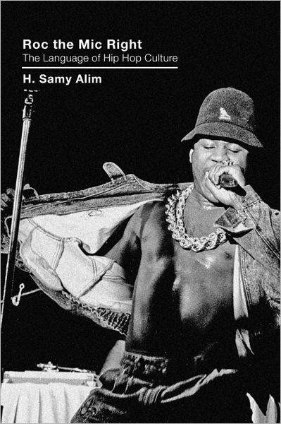 Cover for Alim, H. Samy (UCLA and New York University, USA) · Roc the Mic Right: The Language of Hip Hop Culture (Paperback Book) [New edition] (2006)